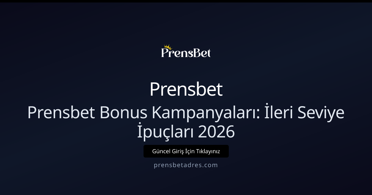 Prensbet Bonus Kampanyaları: İleri Seviye İpuçları 2026 Prensbet Bonus Kampanyaları: İleri Seviye İpuçları 2026 - Prensbet rehber görseli
