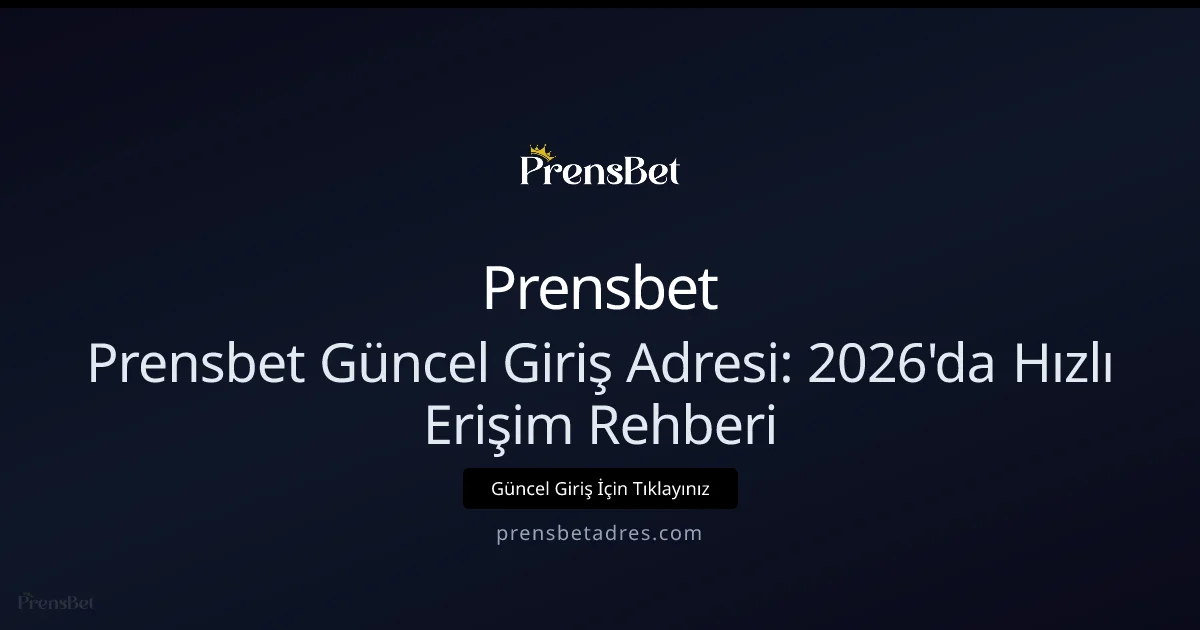 2026 Prensbet Giriş Adresi ve Hızlı Erişim Yöntemleri — Güncel Rehber - Prensbet rehber görseli