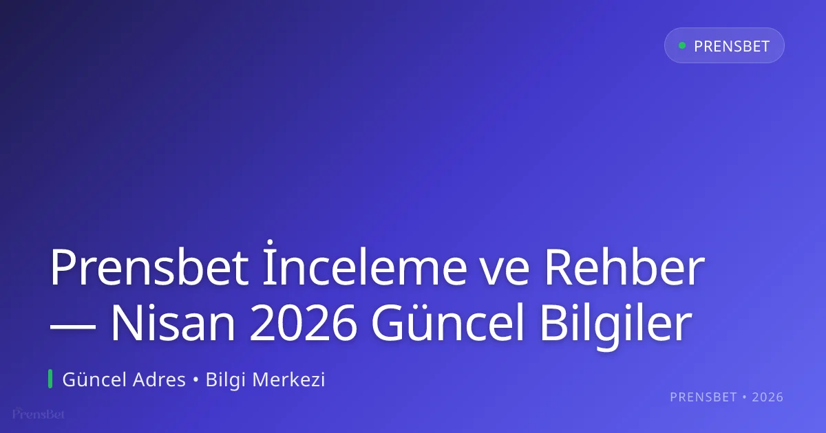 Prensbet İnceleme ve Rehber — Bilgiler Prensbet İnceleme ve Rehber — Nisan 2026 Güncel Bilgiler konusunda detaylı kılavuz
