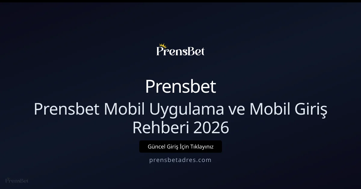 2026 Prensbet Mobil Uygulama İncelemesi ve Hızlı Mobil Giriş Rehberi - Prensbet rehber görseli