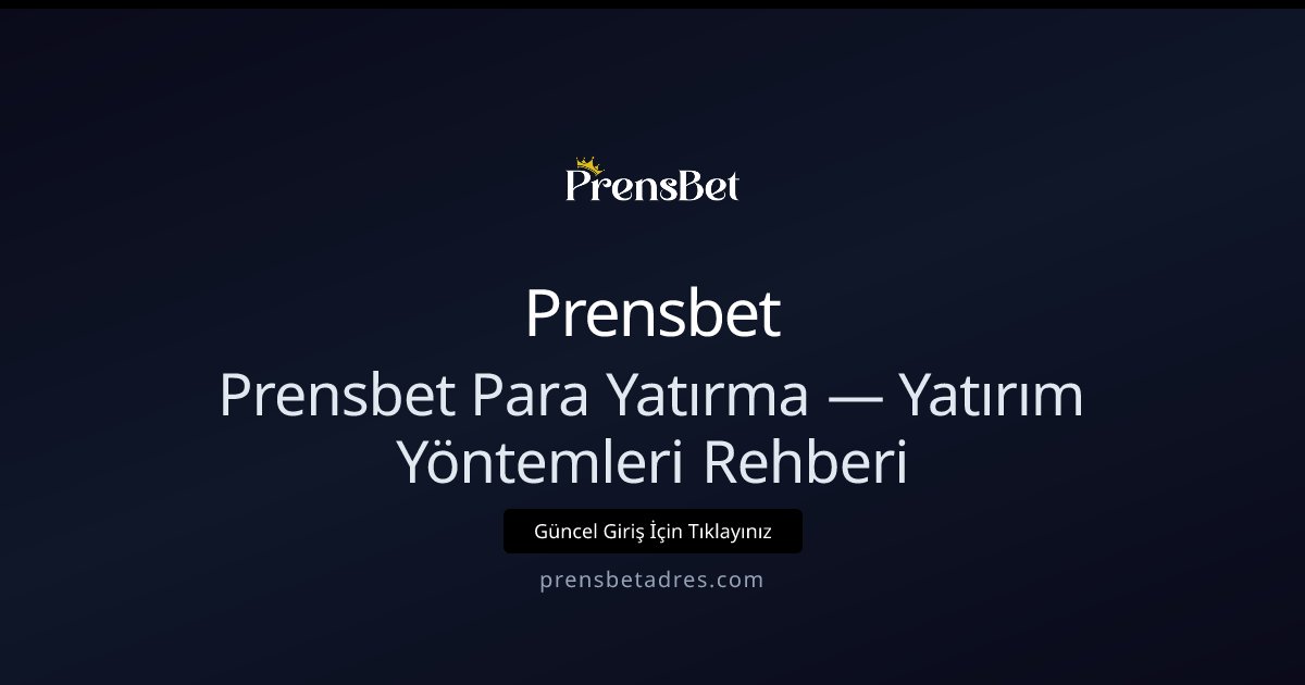 Prensbet Para Yatırma Rehberi — Hızlı ve Güvenli Yöntemler Prensbet Para Yatırma Rehberi — Hızlı ve Güvenli Yöntemler - Prensbet rehber görseli
